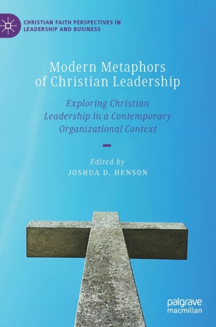 Modern Metaphors of Christian Leadership - Exploring Christian Leadership in a Contemporary Organizational Context