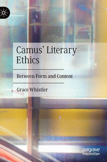 Camus' Literary Ethics - Between Form and Content