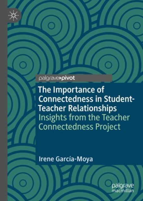 The Importance of Connectedness in Student-Teacher Relationships - Insights from the Teacher Connectedness Project