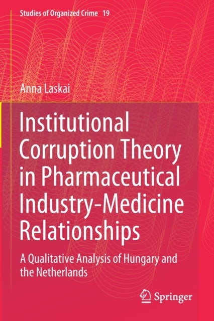 Institutional Corruption Theory in Pharmaceutical Industry-Medicine Relationships - A Qualitative Analysis of Hungary and the Netherlands