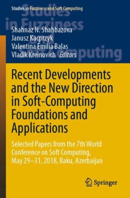 Recent Developments and the New Direction in Soft-Computing Foundations and Applications - Selected Papers from the 7th World Conference on Soft Computing, May 29–31, 2018, Baku, Azerbaijan