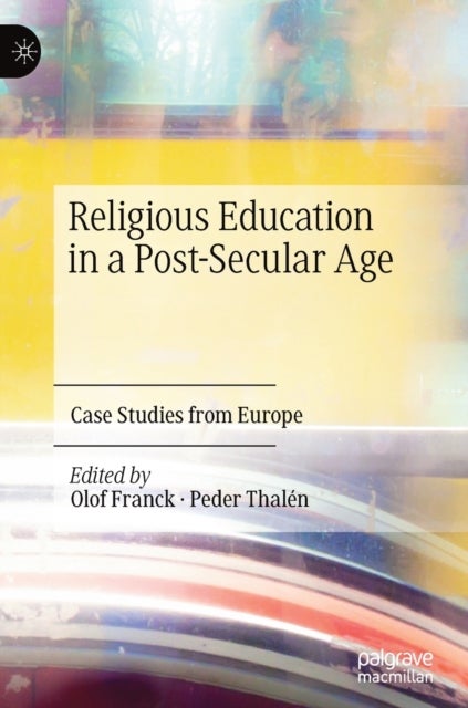 Religious Education in a Post-Secular Age - Case Studies from Europe