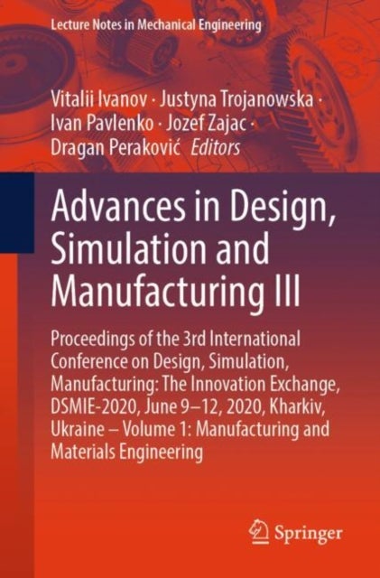 Advances in Design, Simulation and Manufacturing III - Proceedings of the 3rd International Conference on Design, Simulation, Manufacturing: The Innovation Exchange, DSMIE-2020, June 9-12, 2020, Kharkiv, Ukraine – Volume 1: Manufacturing and Materials Engineering