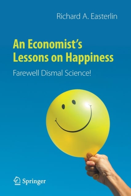 An Economist¿s Lessons on Happiness - Farewell Dismal Science!