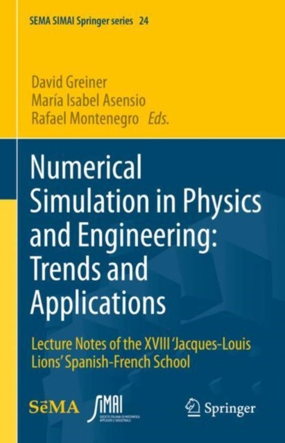 Numerical Simulation in Physics and Engineering: Trends and Applications - Lecture Notes of the XVIII ‘Jacques-Louis Lions’ Spanish-French School