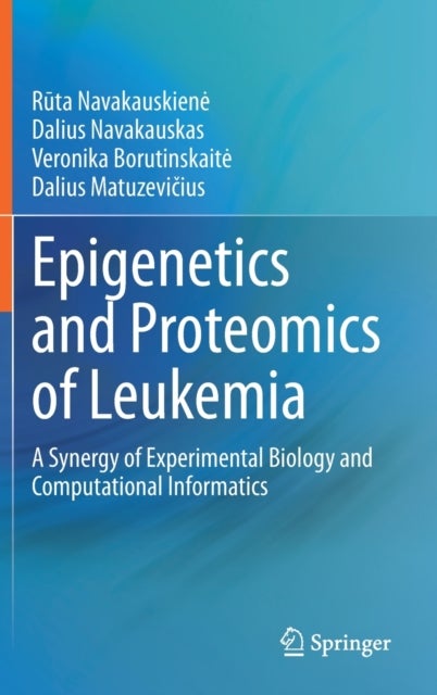 Epigenetics and Proteomics of Leukemia - A Synergy of Experimental Biology and Computational Informatics