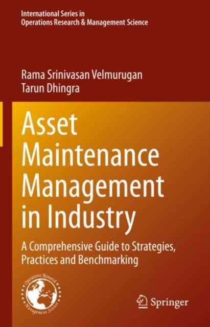 Asset Maintenance Management in Industry - A Comprehensive Guide to Strategies, Practices and Benchmarking