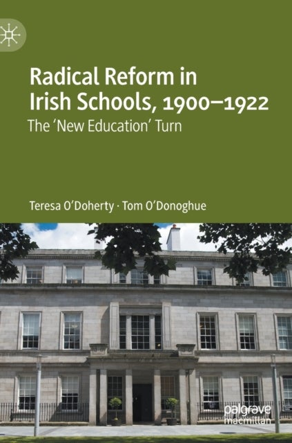 Radical Reform in Irish Schools, 1900-1922 - The 'New Education' Turn