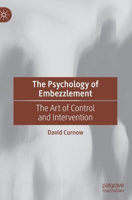 The Psychology of Embezzlement - The Art of Control and Intervention