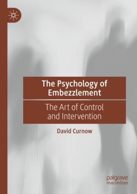The Psychology of Embezzlement - The Art of Control and Intervention