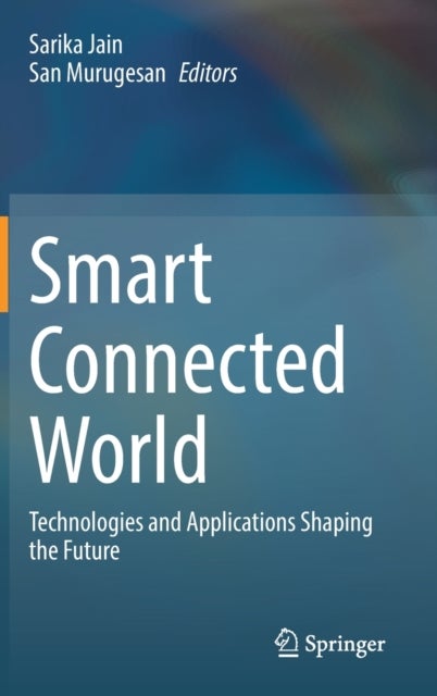 Smart Connected World - Technologies and Applications Shaping the Future