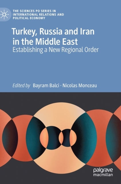 Turkey, Russia and Iran in the Middle East - Establishing a New Regional Order