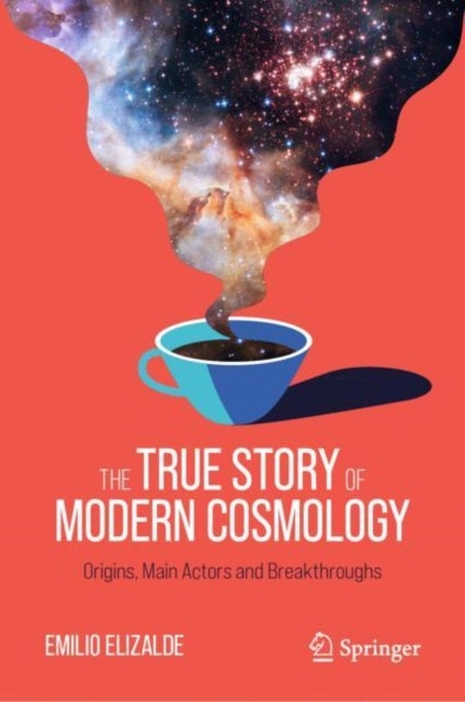 The True Story of Modern Cosmology - Origins, Main Actors and Breakthroughs