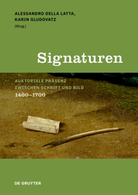 Signaturen - Auktoriale Prasenz zwischen Schrift und Bild, 1400–1700