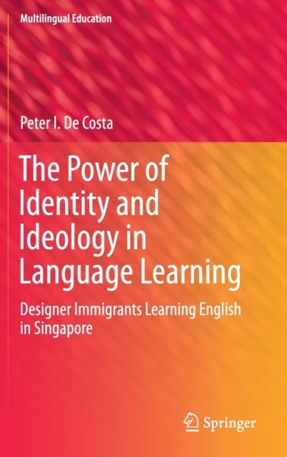 The Power of Identity and Ideology in Language Learning - Designer Immigrants Learning English in Singapore