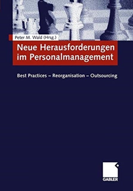 Neue Herausforderungen im Personalmanagement - Best Practices - Reorganisation - Outsourcing