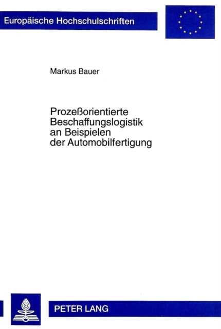 Prozeßorientierte Beschaffungslogistik an Beispielen Der Automobilfertigung