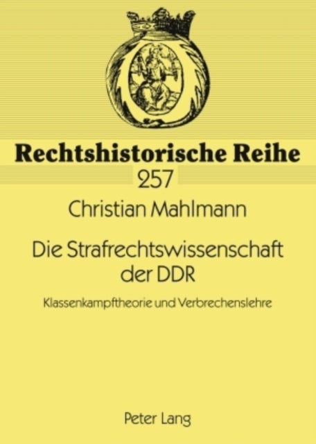 Die Strafrechtswissenschaft Der Ddr - Klassenkampftheorie Und Verbrechenslehre