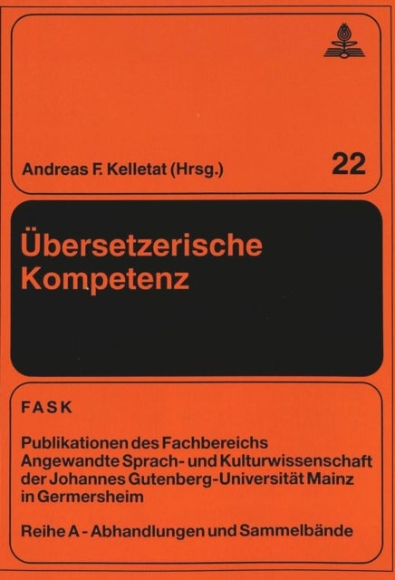 Uebersetzerische Kompetenz - Beitraege zur universitaeren Uebersetzerausbildung in Deutschland und Skandinavien