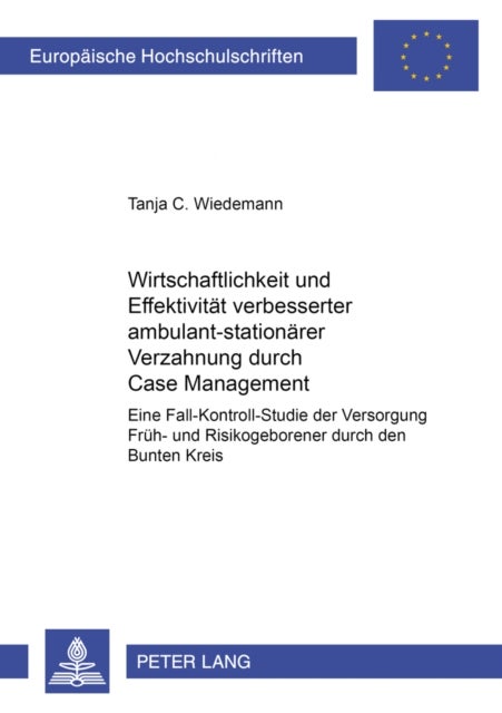 Wirtschaftlichkeit und Effektivitaet verbesserter ambulant-stationaerer Verzahnung durch Case Management - Eine Fall-Kontroll-Studie der Versorgung Frueh- und Risikogeborener durch den "Bunten Kreis"