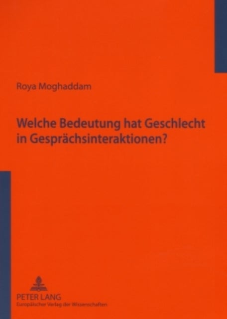 Welche Bedeutung hat Geschlecht in Gespraechsinteraktionen? - Eine empirische Studie zum universitaeren Sprachgebrauchsverhalten im Iran - kontrastiv zu ausgewaehlten Untersuchungen des deutschsprachigen Raumes