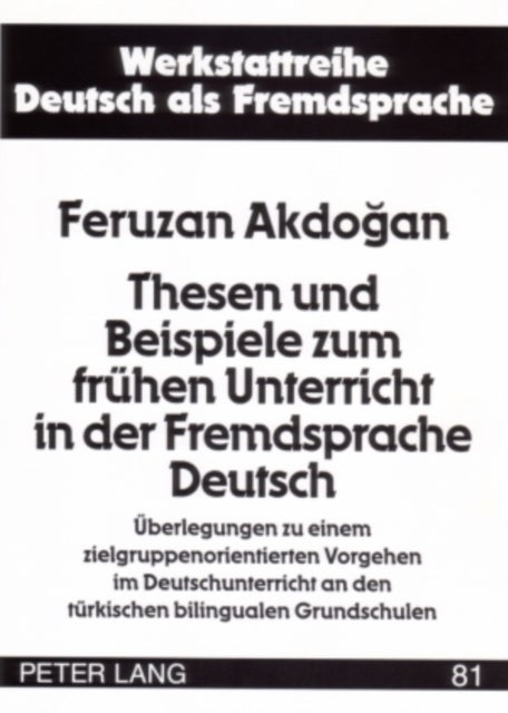 Thesen und Beispiele zum fruehen Unterricht in der Fremdsprache Deutsch - Ueberlegungen zu einem zielgruppenorientierten Vorgehen im Deutschunterricht an den tuerkischen bilingualen Grundschulen