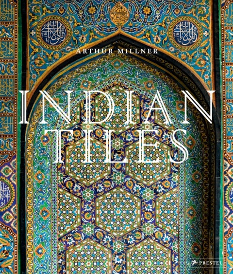 Indian Tiles - Architectural Ceramics from Sultanate and Mughal India and Pakistan