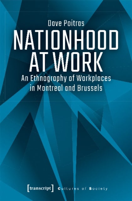 Nationhood at Work ¿ An Ethnography of Workplaces in Montreal and Brussels