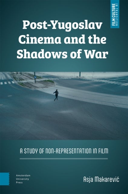 Post-Yugoslav Cinema and the Shadows of War - A Study of Non-Representation in Film
