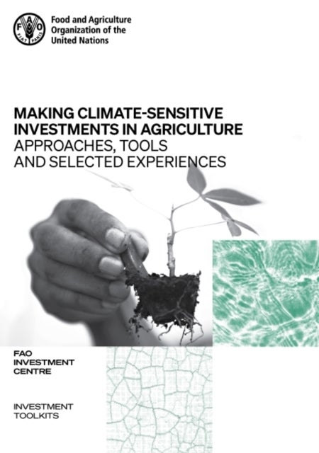 Making climate-sensitive investments in agriculture - approaches, tools and selected experiences, ADA/FAO April 2017 - April 2021