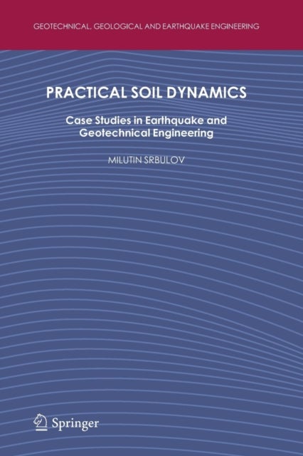 Practical Soil Dynamics - Case Studies in Earthquake and Geotechnical Engineering