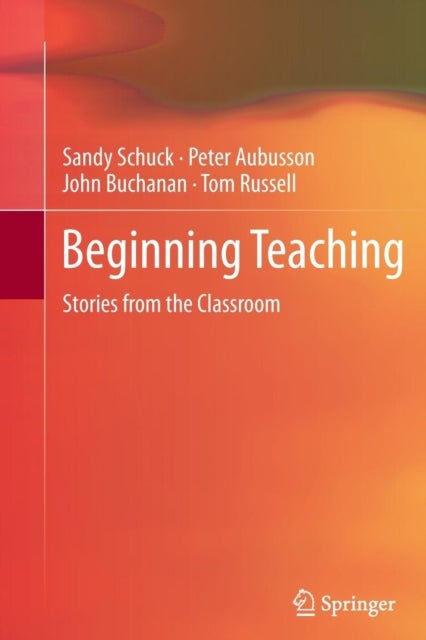 Beginning Teaching - Stories from the Classroom