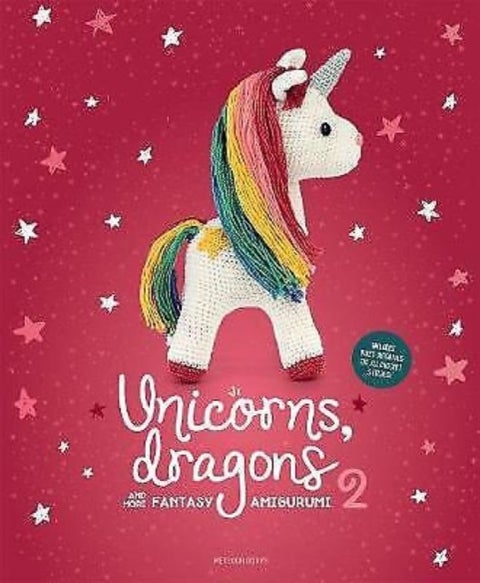 Unicorns, Dragons and More Fantasy Amigurumi 2 - Bring 14 Enchanting Characters to Life! Volume 2