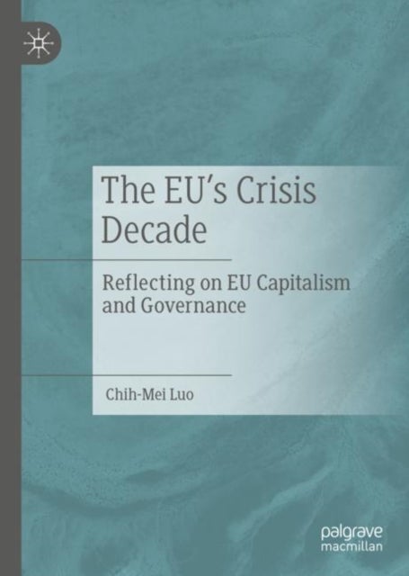 The EU’s Crisis Decade - Reflecting on EU Capitalism and Governance