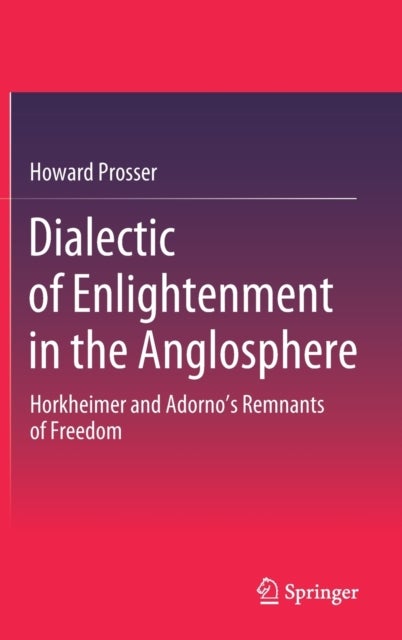 Dialectic of Enlightenment in the Anglosphere - Horkheimer and Adorno's Remnants of Freedom