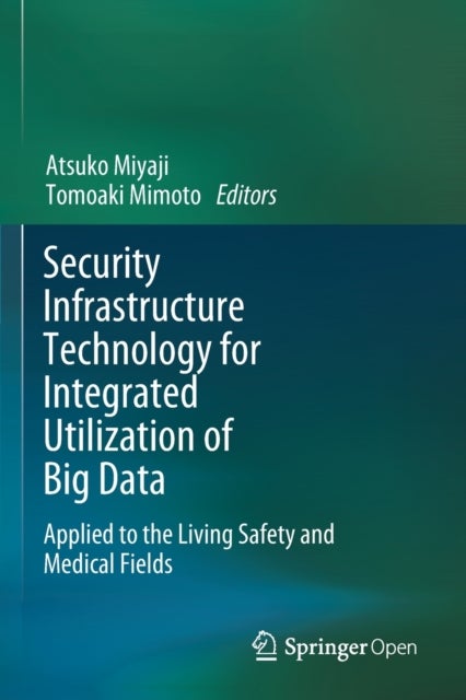 Security Infrastructure Technology for Integrated Utilization of Big Data - Applied to the Living Safety and Medical Fields