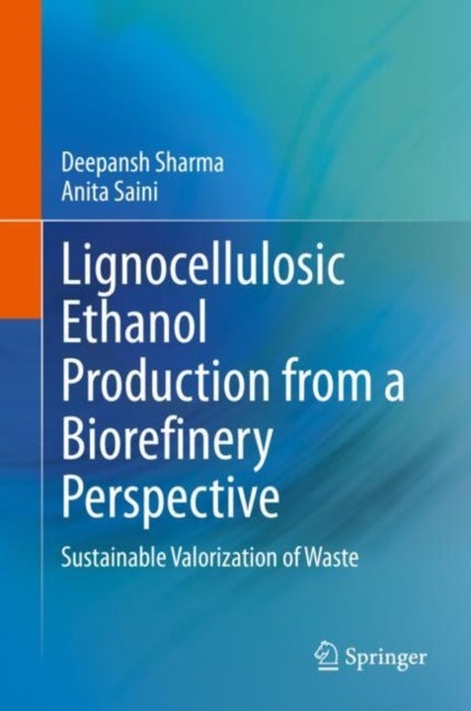 Lignocellulosic Ethanol Production from a Biorefinery Perspective - Sustainable Valorization of Waste