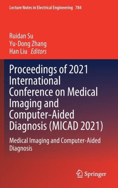 Proceedings of 2021 International Conference on Medical Imaging and Computer-Aided Diagnosis (MICAD - Medical Imaging and Computer-Aided Diagnosis