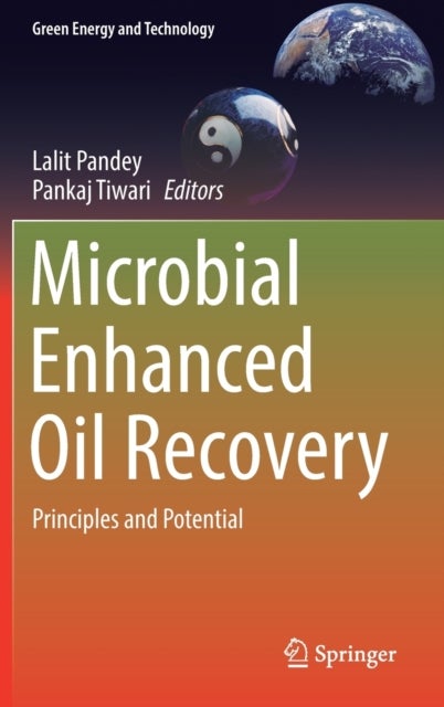 Microbial Enhanced Oil Recovery - Principles and Potential