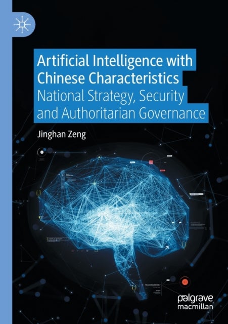 Artificial Intelligence with Chinese Characteristics - National Strategy, Security and Authoritarian Governance