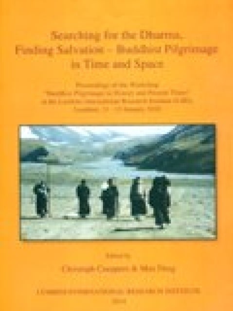 Searching for the Dharma, Finding Salvation - Buddhist Pilgrimage in Time and Space