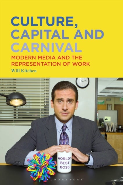 Culture, Capital and Carnival - Modern Media and the Representation of Work