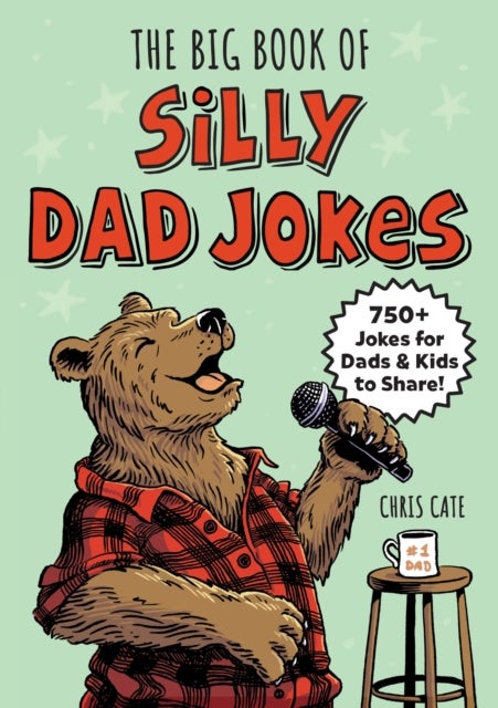 The Big Book of Silly Dad Jokes - 750+ Jokes for Dads and Kids to Share!