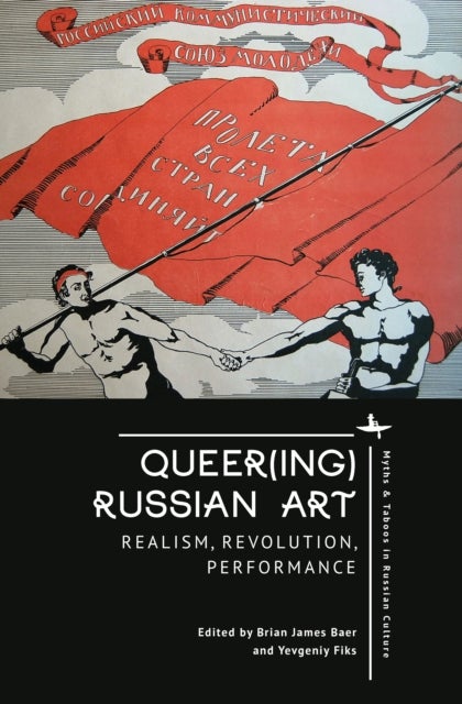 Queer(ing) Russian Art - Realism, Revolution, Performance