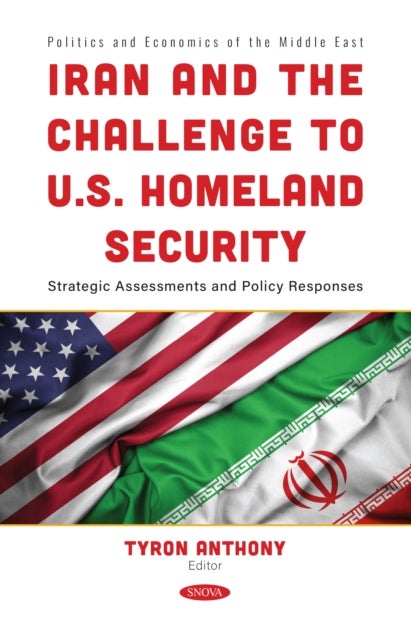 Iran and the Challenge to U.S. Homeland Security: Strategic Assessments and Policy Responses