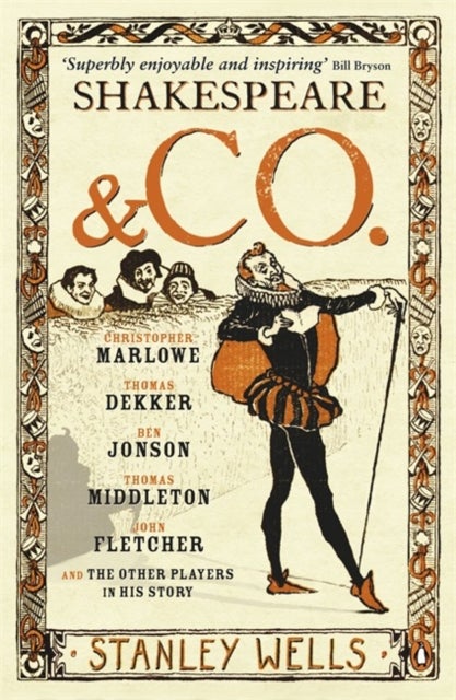 Shakespeare and Co. - Christopher Marlowe, Thomas Dekker, Ben Jonson, Thomas Middleton, John Fletcher and the Other Players in His Story