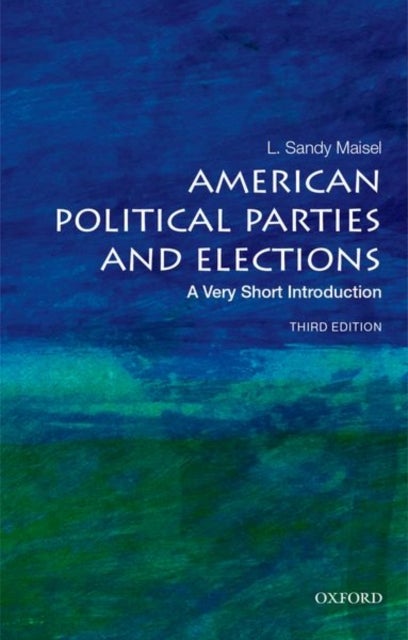 American Political Parties and Elections: A Very Short Introduction - A Very Short Introduction