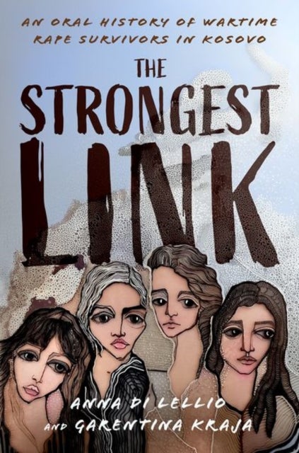 The Strongest Link - An Oral History of Wartime Rape Survivors in Kosovo