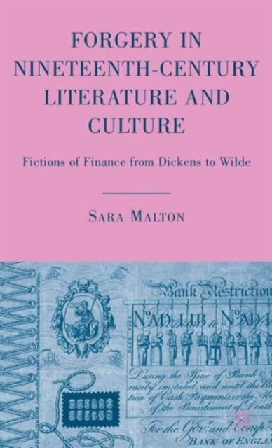 Forgery in Nineteenth-Century Literature and Culture - Fictions of Finance from Dickens to Wilde