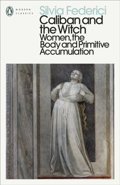 Caliban and the Witch - Women, the Body and Primitive Accumulation